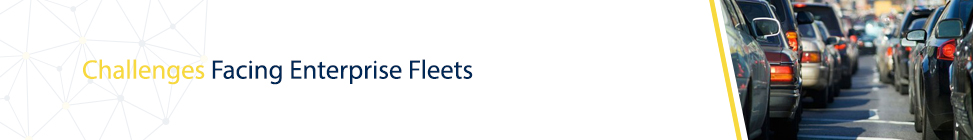 Challenges Facing Enterprise Fleets